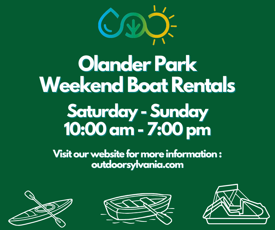 Olander Park Weekend Boat Rentals: Saturday–Sunday 10:00 am–7:00 pm; visit outdoorsylvania.com